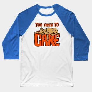 To tired to care Baseball T-Shirt
